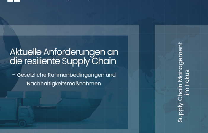 Aktuelle Anforderungen an die resiliente Supply Chain – Gesetzliche Rahmenbedingungen und Nachhaltigkeitsmaßnahmen